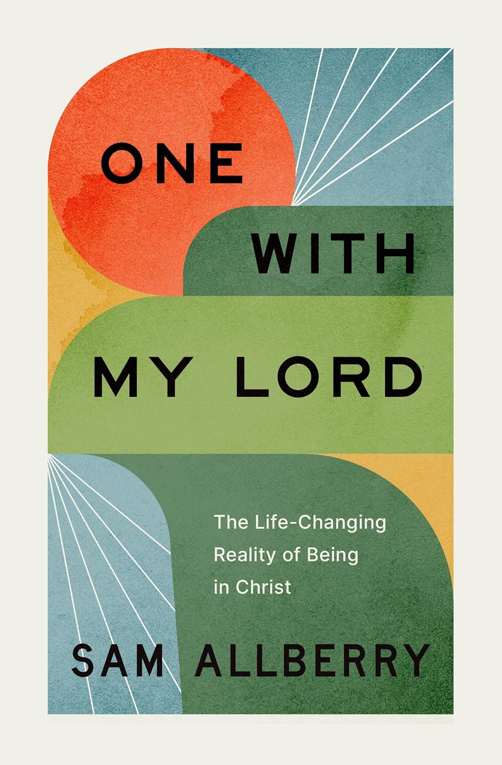 One with My Lord: The Life-Changing Reality of Being in Christ - Allberry, Sam - 9781433589157