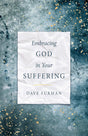 Embracing God in Your Suffering - Furman, Dave - 9781783974900