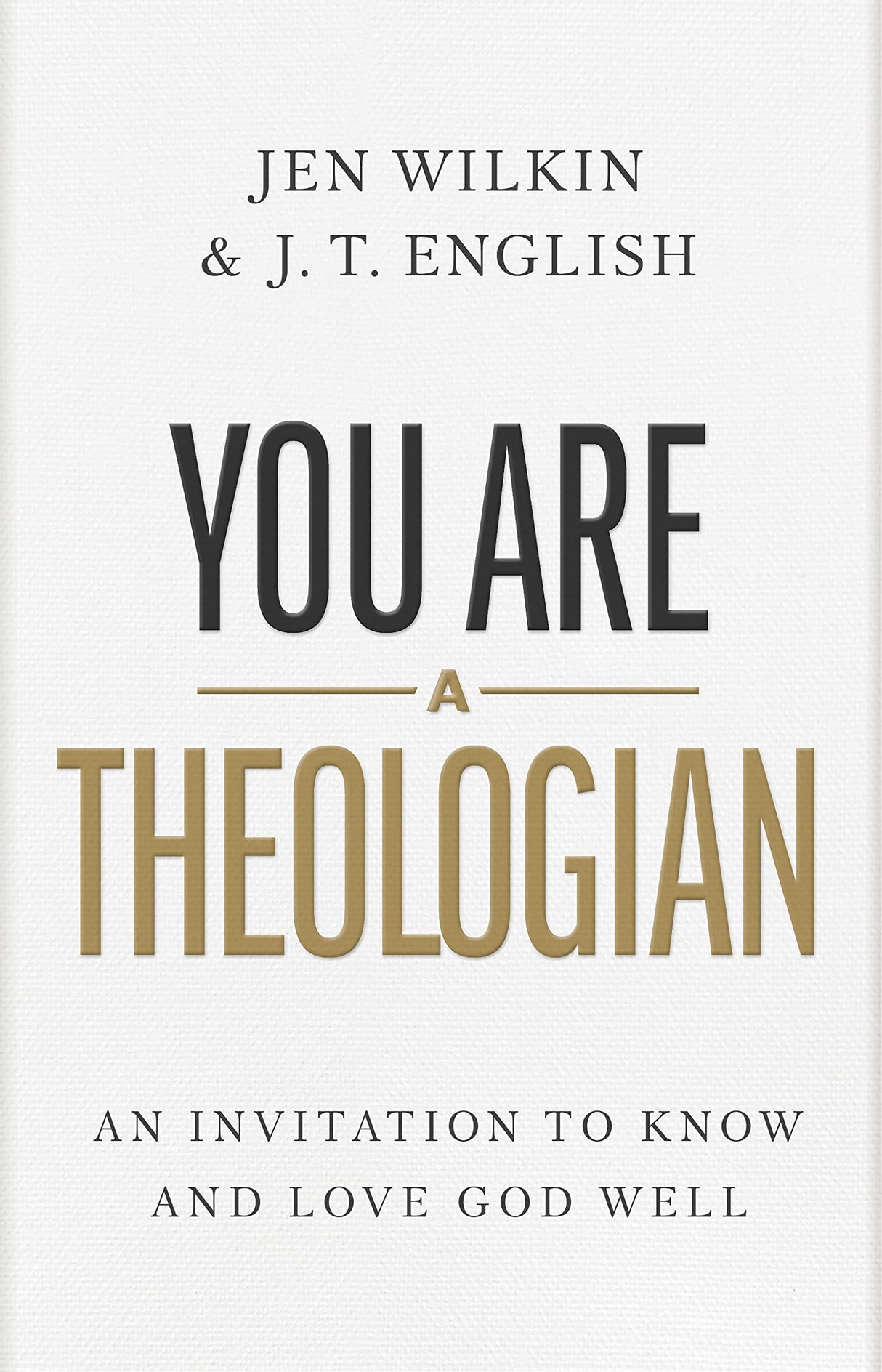 You Are a Theologian: An Invitation to Know and Love God Well