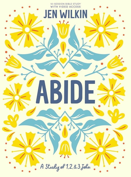 Abide - Bible Study Book with Video Access: A Study of 1, 2, and 3 John - Wilkin, Jen - 9781087768809