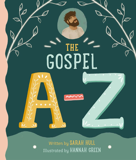 The Gospel A-Z: A fresh and fun way to explore the gospel story - Hull, Sarah; Green, Hannah - 9781915705136