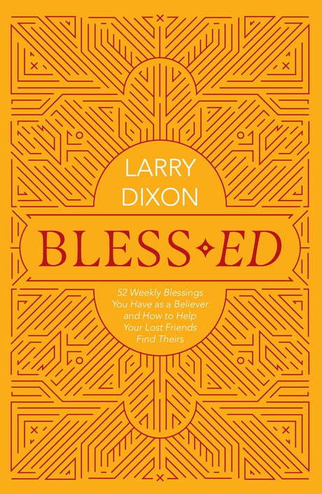 Bless-Ed: 52 Weekly Blessings You Have as a Believer and How to Help Your Lost Friends Find Theirs - Dixon, Larry - 9781527109773