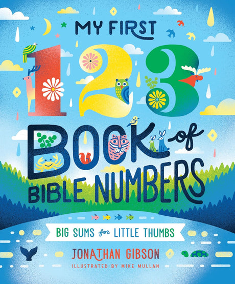 My First 123 Book of Bible Numbers - Gibson, Jonathan; Mullan, Michael (Illustrator) - 9781645074953