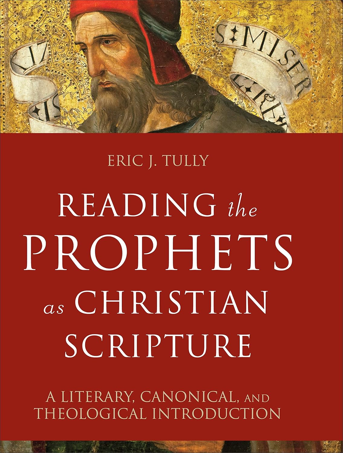 Reading the Prophets as Christian Scripture: A Literary, Canonical, and Theological Introduction - Tully, Eric J - 9780801099731