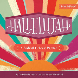 Hallelujah: A Biblical Hebrew Primer (Baby Believer) - Hitchen, Danielle; Blanchard, Jessica (artist) - 9780736990547