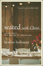 Seated with Christ: Living Freely in a Culture of Comparison - Holleman, Heather - 9780802413437