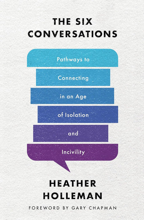 Six Conversations: Pathways to Connecting in an Age of Isolation and Incivility - Holleman, Heather - 9780802429391