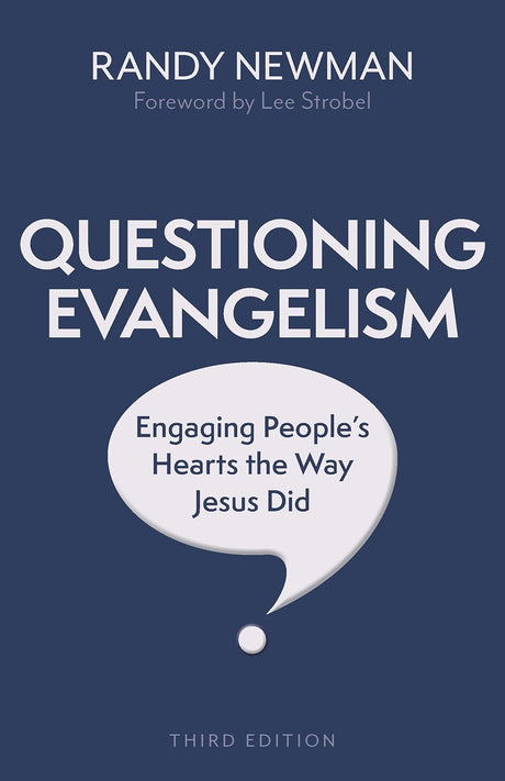 Questioning Evangelism, Third Edition: Engaging People's Hearts the Way Jesus Did - Newman, Randy - 9780825447808