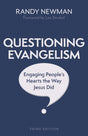 Questioning Evangelism, Third Edition: Engaging People's Hearts the Way Jesus Did - Newman, Randy - 9780825447808