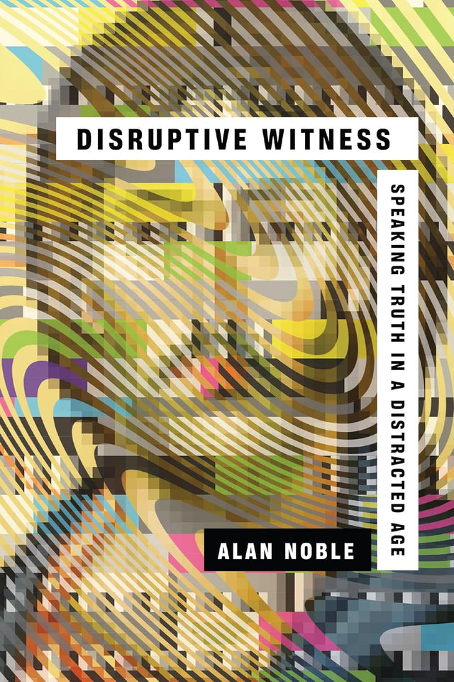 Disruptive Witness: Speaking Truth in a Distracted Age - Noble, O. Alan - 9780830844838