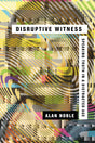 Disruptive Witness: Speaking Truth in a Distracted Age - Noble, O. Alan - 9780830844838