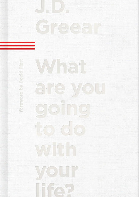 What Are You Going to Do with Your Life? - Greear, J D - 9781087709291