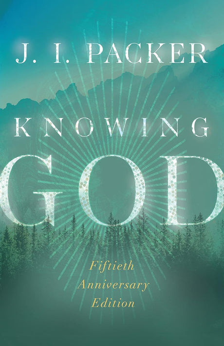 Knowing God (Special Edition, 50th Anniversary) - Packer, J I; Vanhoozer, Kevin J (Foreword by) - 9781514007761