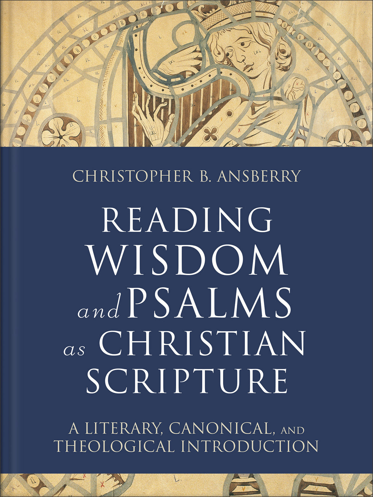 Reading Wisdom and Psalms as Christian Scripture: A Literary, Canonical, and Theological Introduction - Ansberry, Christopher B - 9781540961914