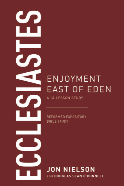 Ecclesiastes: Enjoyment East of Eden (Reformed Expository Bible Studies) - Nielson, Jonathan; O'Donnell, Douglas Sean - 9781629956329