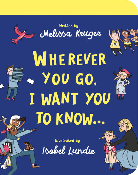 Wherever You Go, I Want You to Know Board Book - Kruger, Melissa B; Lundie, Isobel (illustrator) - 9781784987930