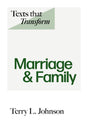 Texts That Transform: Marriage & Family - Johnson, Terry L - 9781800404939