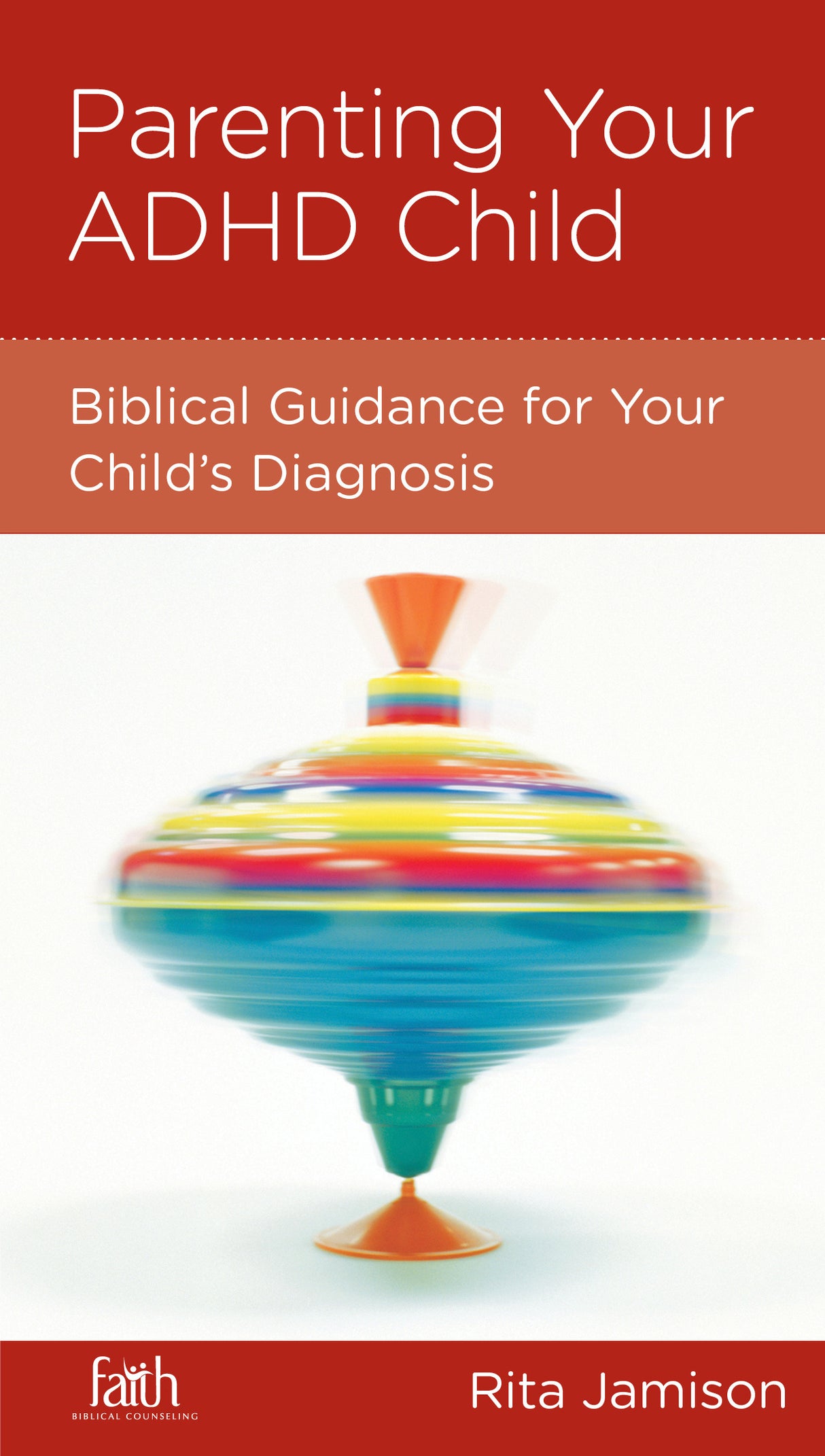 Parenting Your ADHD Child: Biblical Guidance for Your Child's Diagnosis (FBC Minibook)