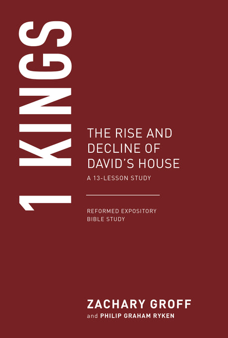 1 Kings: The Rise and Decline of David's House (Reformed Expository Bible Studies) - Groff, Zachary G - 9798887790046