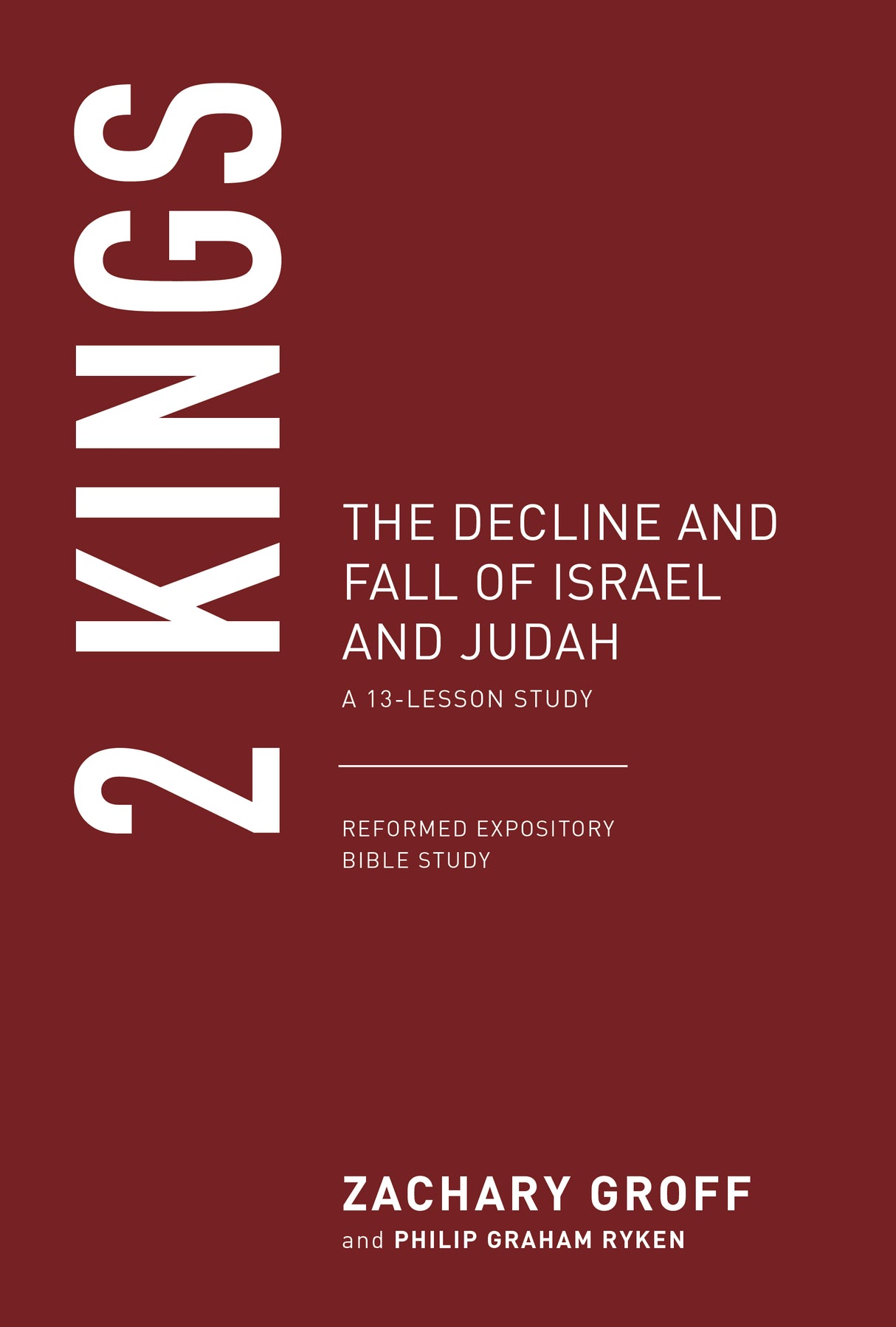 2 Kings: The Decline and Fall of Israel and Judah (Reformed Expository Bible Studies) - Groff, Zachary G - 9798887791159