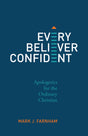 Every Believer Confident: Apologetics for the Ordinary Christian - Farnham, Mark - 9798887791371