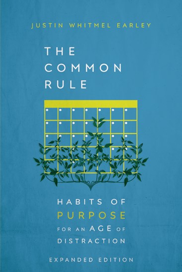 Common Rule: Habits of Purpose for an Age of Distraction (Expanded) - Earley, Justin Whitmel - 9781514006924