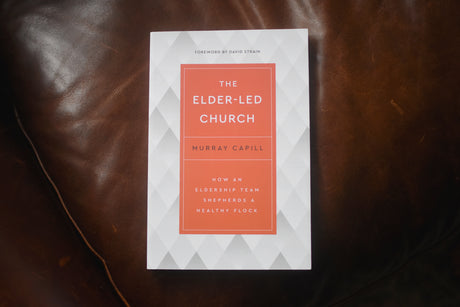 Elder-Led Church: How an Eldership Team Shepherds a Healthy Flock