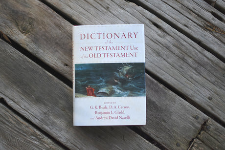 Dictionary of the New Testament Use of the Old Testament