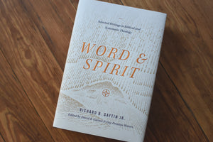 Word and Spirit: Selected Writings in Biblical and Systematic Theology