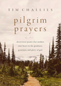 Pilgrim Prayers: Devotional Poems That Awaken Your Heart to the Goodness, Greatness, and Glory of God - Challies, Tim - 9780310166405