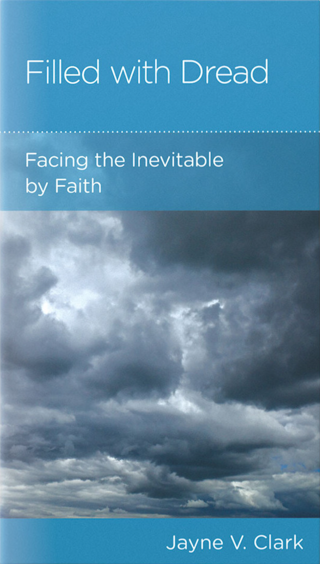 Filled with Dread: Facing the Inevitable by Faith - Clark, Jayne V - 9781645073758