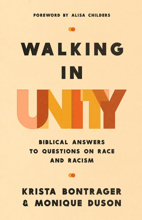 Walking in Unity: Biblical Answers to Questions on Race and Racism - Bontrager, Krista; Duson, Monique; Childers, Alisa (foreword by) - 9780736990899