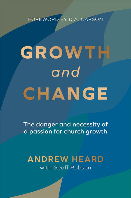 Growth and Change: The Danger and Necessity of a Passion for Church Growth - Heard, Andrew - 9781922980137