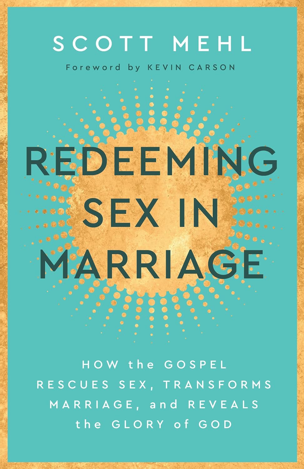 Redeeming Sex in Marriage: How the Gospel Rescues Sex, Transforms Marriage,  and Reveals the Glory of God – Westminster Bookstore