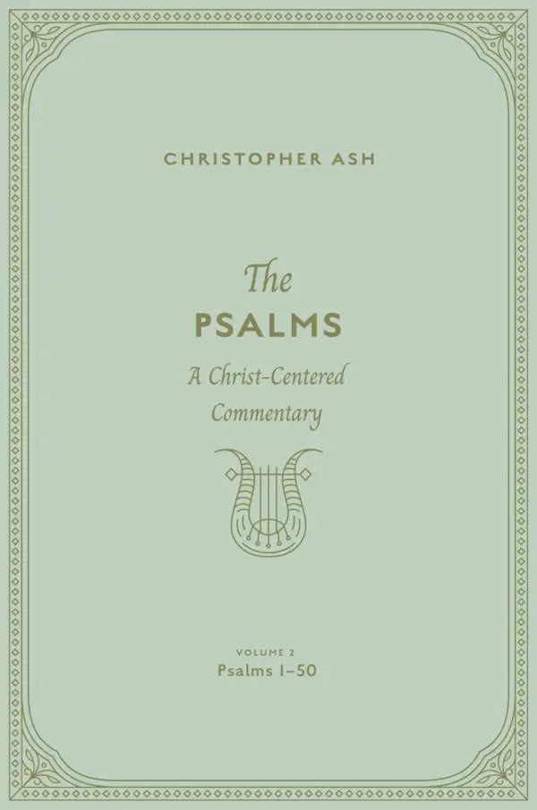 The Psalms: A Christ-Centered Commentary (Volume 2, Psalms 1-50) - Ash, Christopher - 9781433563898