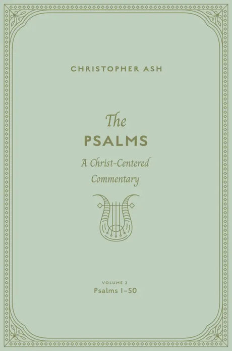 The Psalms: A Christ-Centered Commentary (Volume 2, Psalms 1-50) - Ash, Christopher - 9781433563898