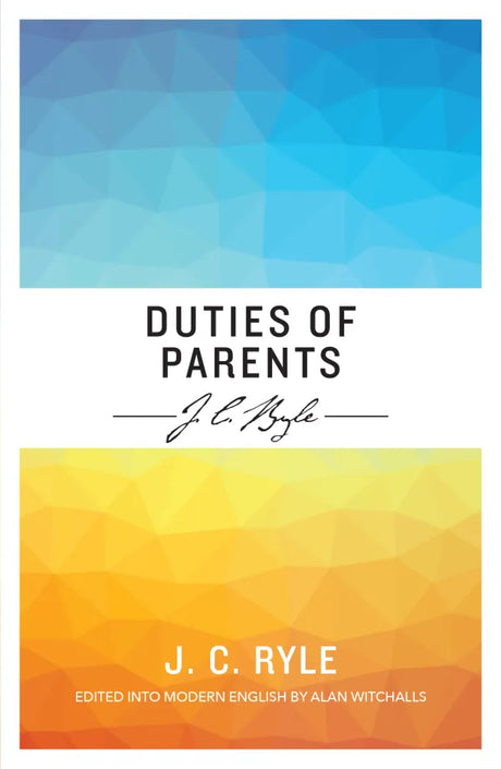 Duties of Parents - J. C. Ryle - 9781783974160