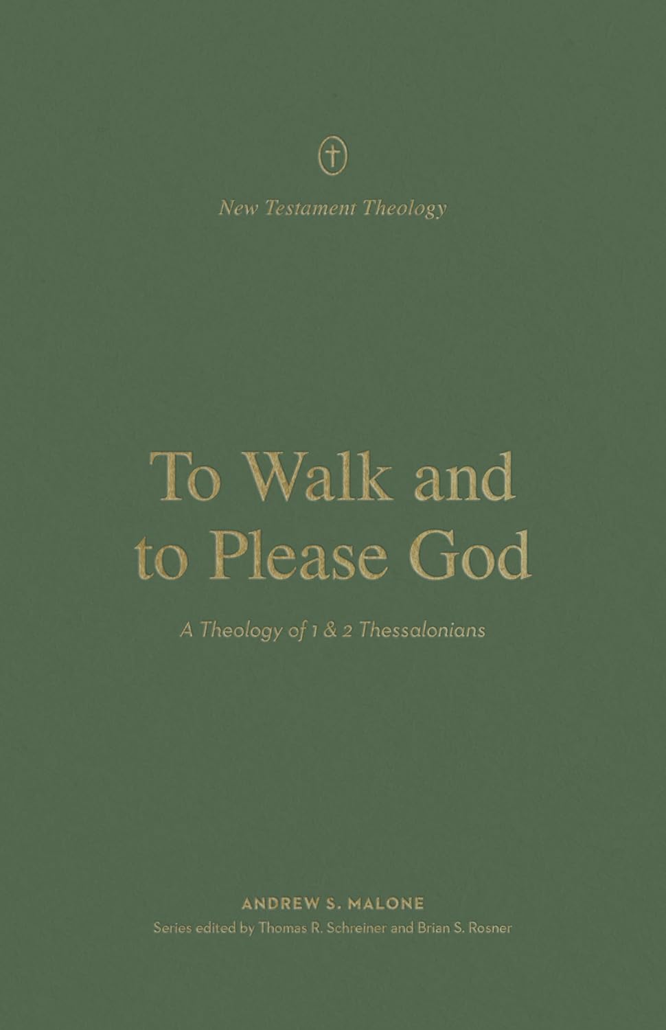 To Walk and to Please God: A Theology of 1 and 2 Thessalonians (New Testament Theology) - Rosner, Brian S (editor); Schreiner, Thomas R (editor); Malone, Andrew - 9781433578311