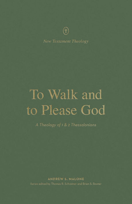 To Walk and to Please God: A Theology of 1 and 2 Thessalonians (New Testament Theology) - Rosner, Brian S (editor); Schreiner, Thomas R (editor); Malone, Andrew - 9781433578311