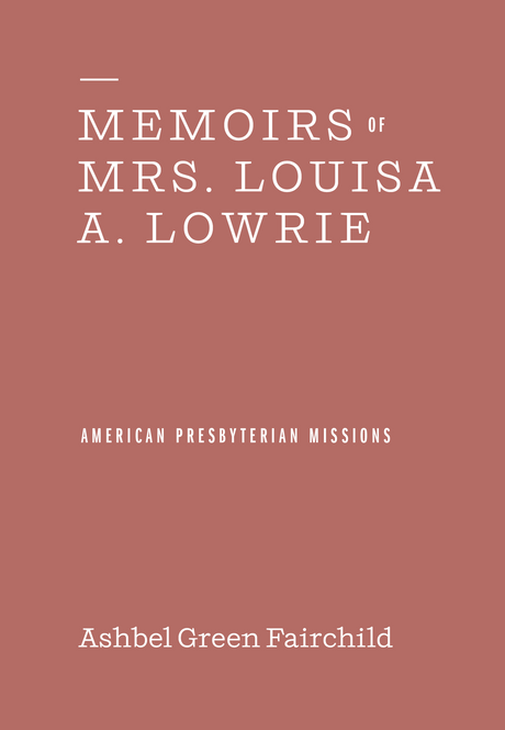 Memoirs of Mrs. Louisa A. Lowrie - Fairchild, Ashbel Green - 9781948102667