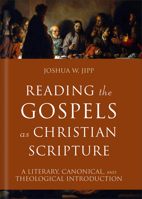 Reading the Gospels as Christian Scripture: A Literary, Canonical, and Theological Introduction - Jipp, Joshua W - 9781540963345