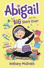 Abigail and the Big Start Over: Switch Schools. Make Friends. Fix All the Mess! (Abigail) - McIlrath, Bethany; Saunders, Katie (illustrator) - 9781784988982