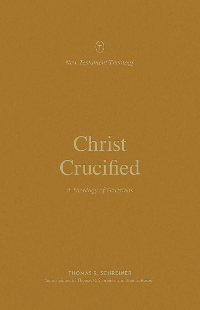 Christ Crucified: A Theology of Galatians (New Testament Theology) - Schreiner, Thomas R; Rosner, Brian S (editor); Schreiner, Thomas R (editor) - 9781433581304