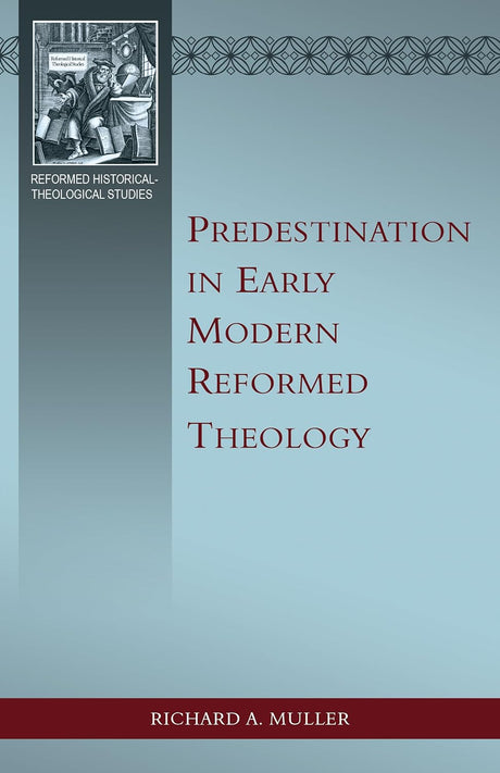 Predestination in Early Modern Reformed Theology - Muller, Richard A - 9798886861075