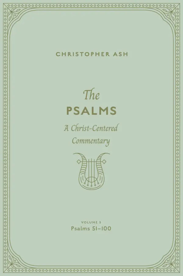 The Psalms: A Christ-Centered Commentary (Volume 3, Psalms 51-100) - Ash, Christopher - 9781433563935