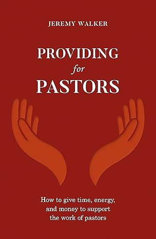 Providing for Pastors: How to give time, energy, and money to support the work of pastors - Walker, Jeremy - 9781783973507