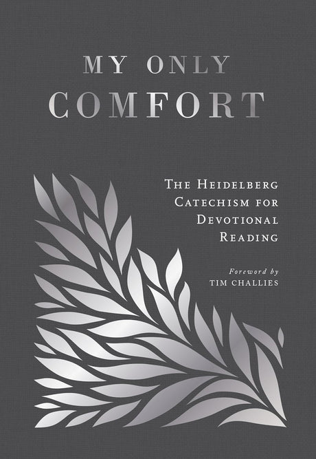 My Only Comfort: The Heidelberg Catechism for Devotional Reading - Martin, Amanda (volume editor) - 9798887791135