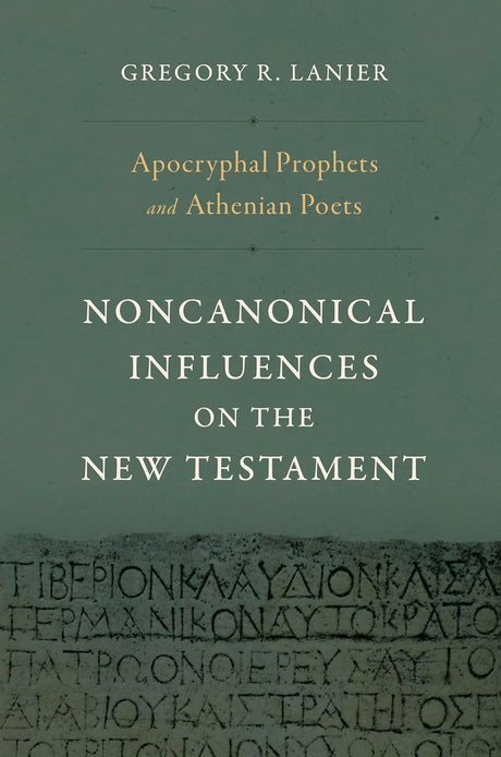 Apocryphal Prophets and Athenian Poets: Noncanonical Influences on the New Testament - Lanier, Gregory R - 9781430097808