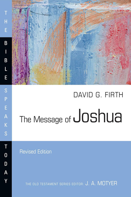 The Message of Joshua (Second Edition, Revised, Revised) (Bible Speaks Today) - Firth, David G - 9781514004630