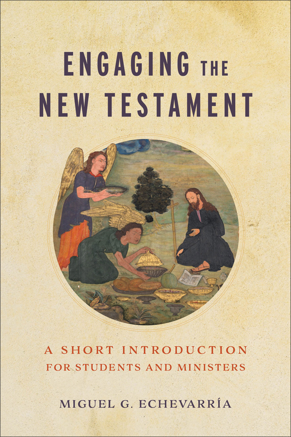 Engaging the New Testament: A Short Introduction for Students and Ministers - Echevarría, Miguel G - 9781540963796